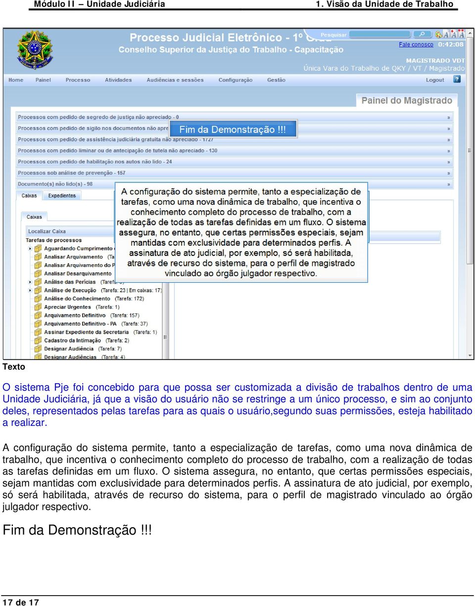 A configuração do sistema permite, tanto a especialização de tarefas, como uma nova dinâmica de trabalho, que incentiva o conhecimento completo do processo de trabalho, com a realização de todas as