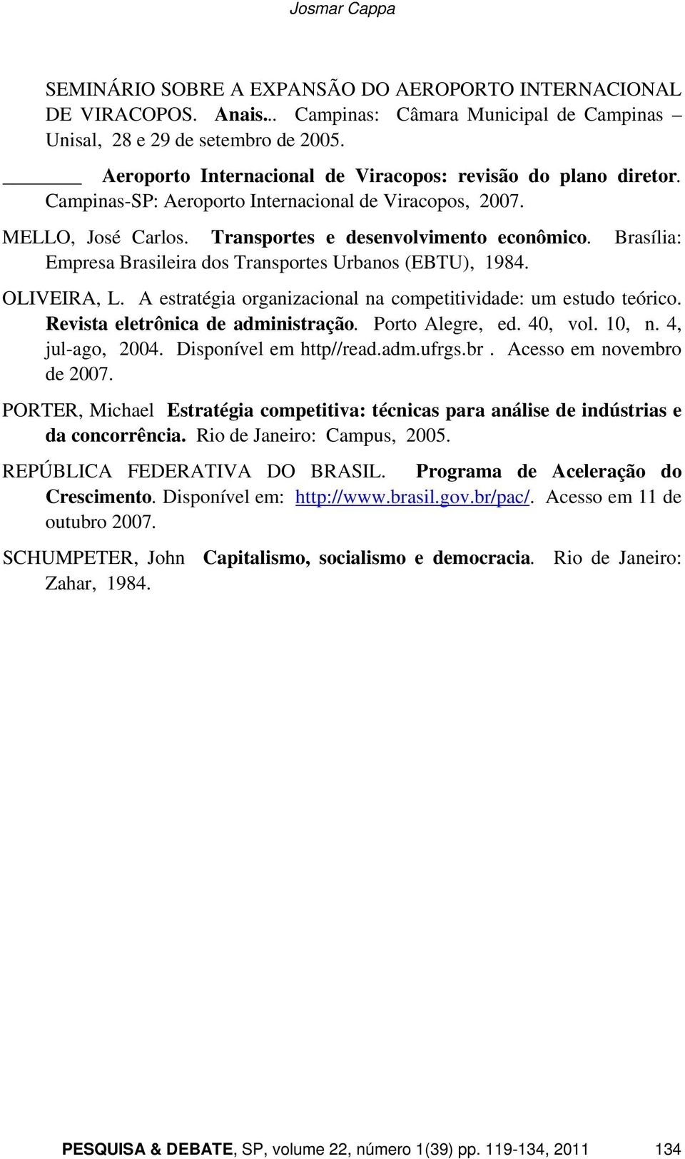 Brasília: Empresa Brasileira dos Transportes Urbanos (EBTU), 1984. OLIVEIRA, L. A estratégia organizacional na competitividade: um estudo teórico. Revista eletrônica de administração.