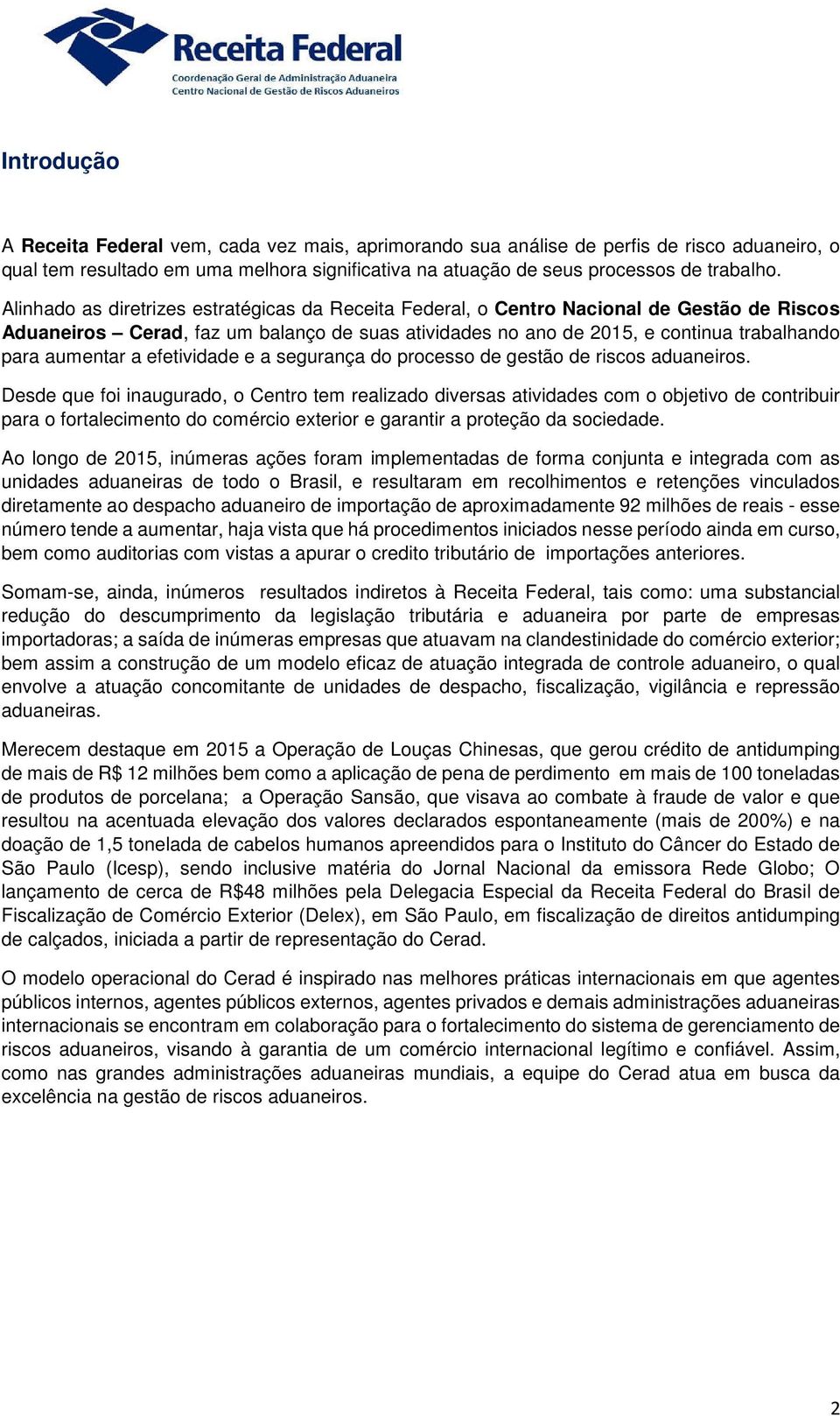 a efetividade e a segurança do processo de gestão de riscos aduaneiros.