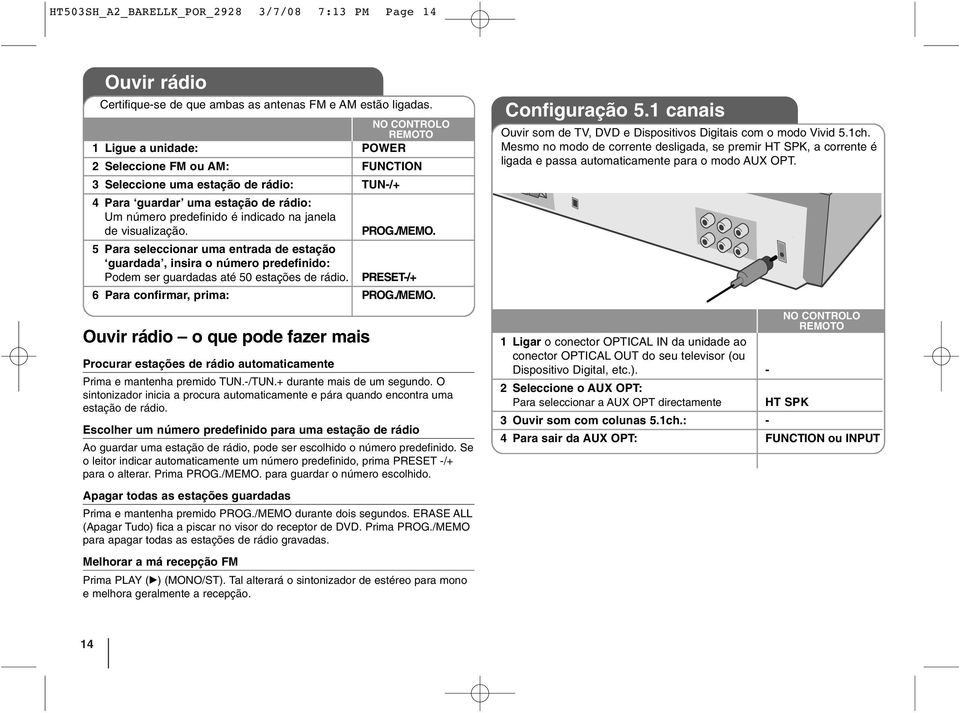 PROG./MEMO. 5 Para seleccionar uma entrada de estação guardada, insira o número predefinido: Podem ser guardadas até 50 estações de rádio. PRESET-/+ 6 Para confirmar, prima: PROG./MEMO. Ouvir rádio o que pode fazer mais Procurar estações de rádio automaticamente Prima e mantenha premido TUN.