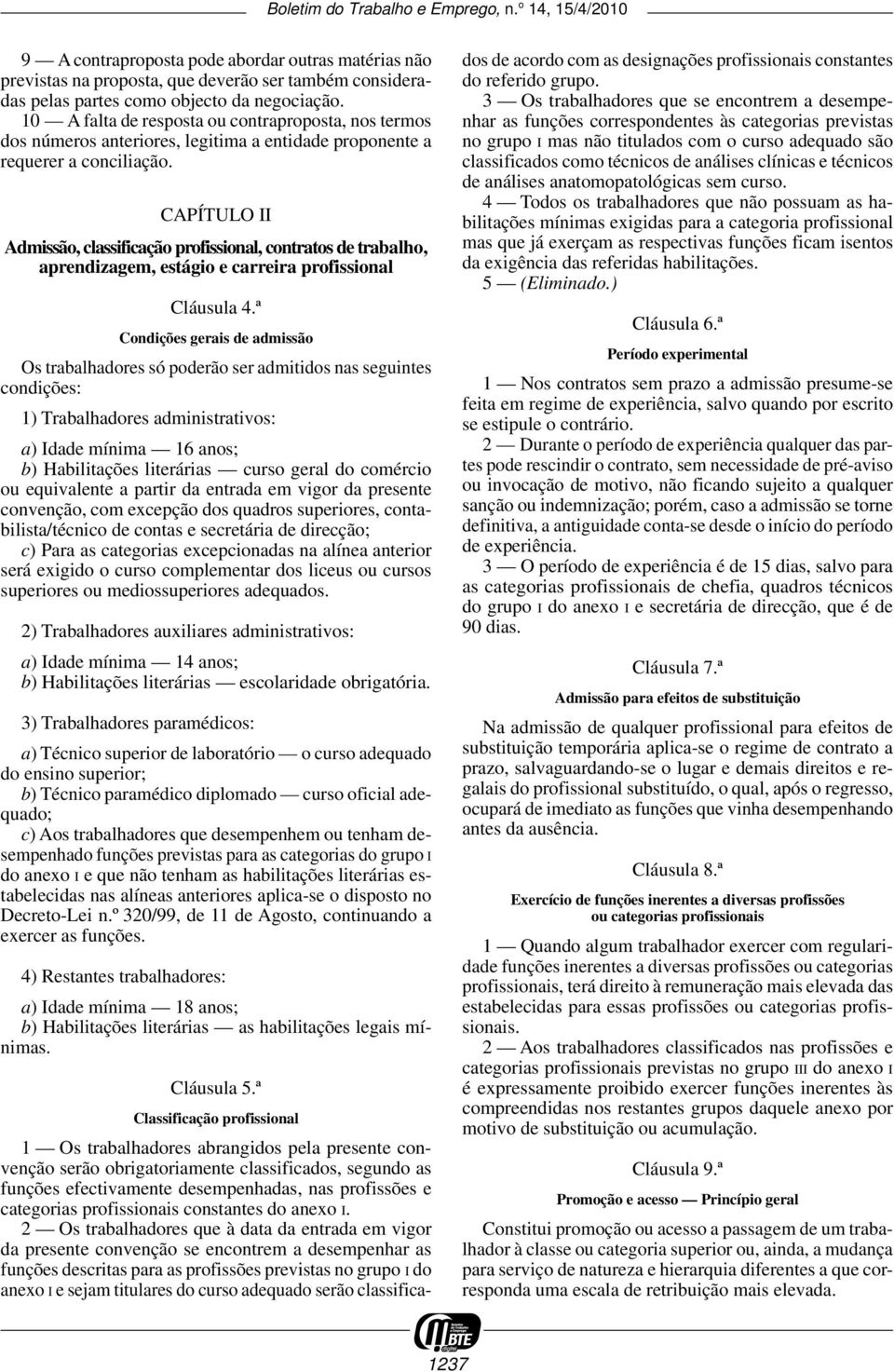 CAPÍTULO II Admissão, classificação profissional, contratos de trabalho, aprendizagem, estágio e carreira profissional Cláusula 4.