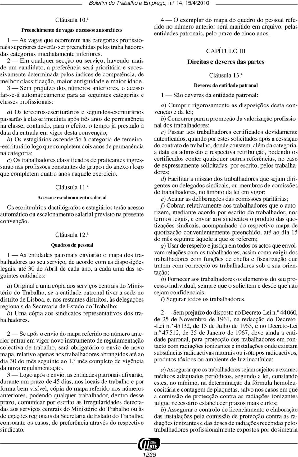 2 Em qualquer secção ou serviço, havendo mais de um candidato, a preferência será prioritária e sucessivamente determinada pelos índices de competência, de melhor classificação, maior antiguidade e