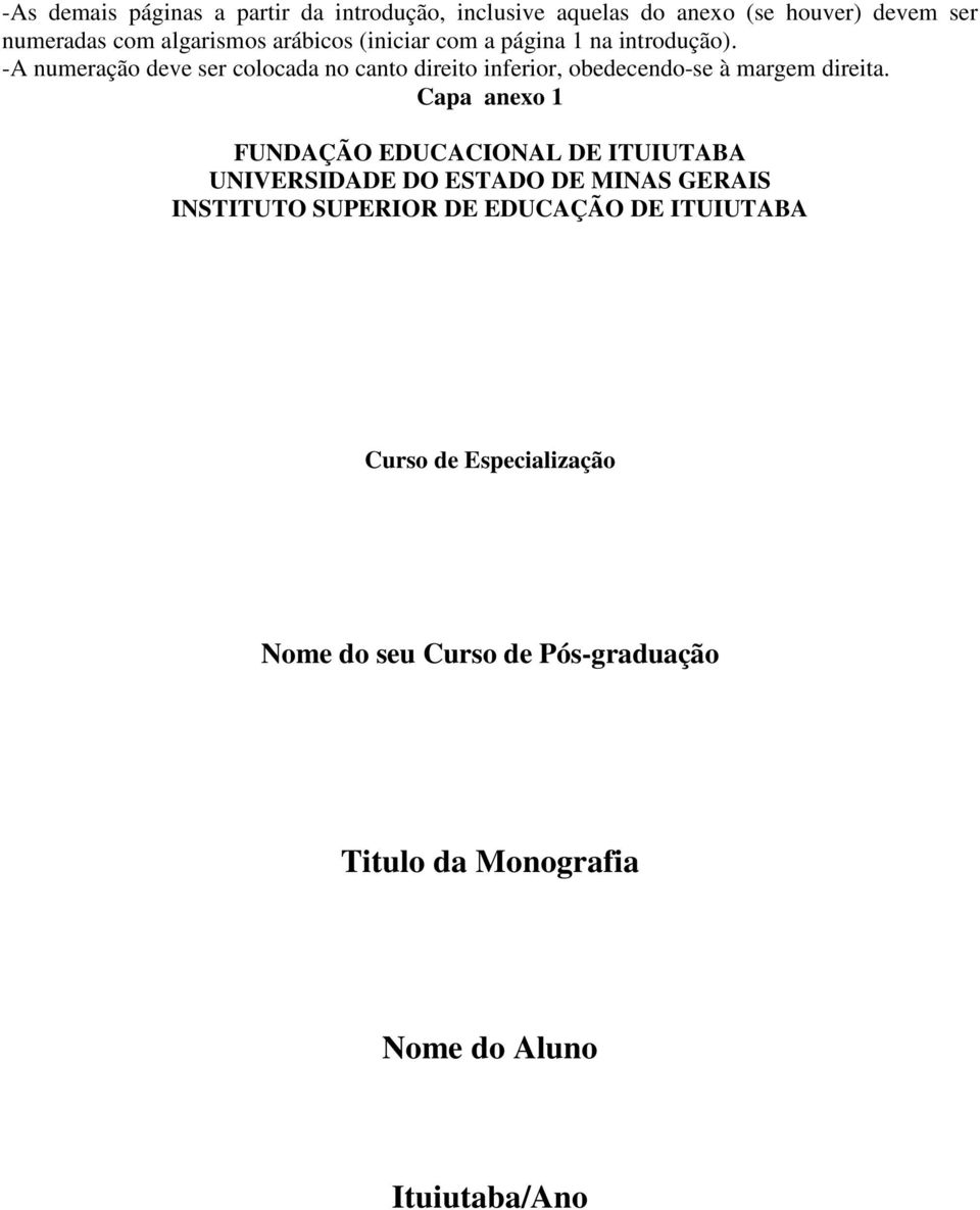 -A numeração deve ser colocada no canto direito inferior, obedecendo-se à margem direita.