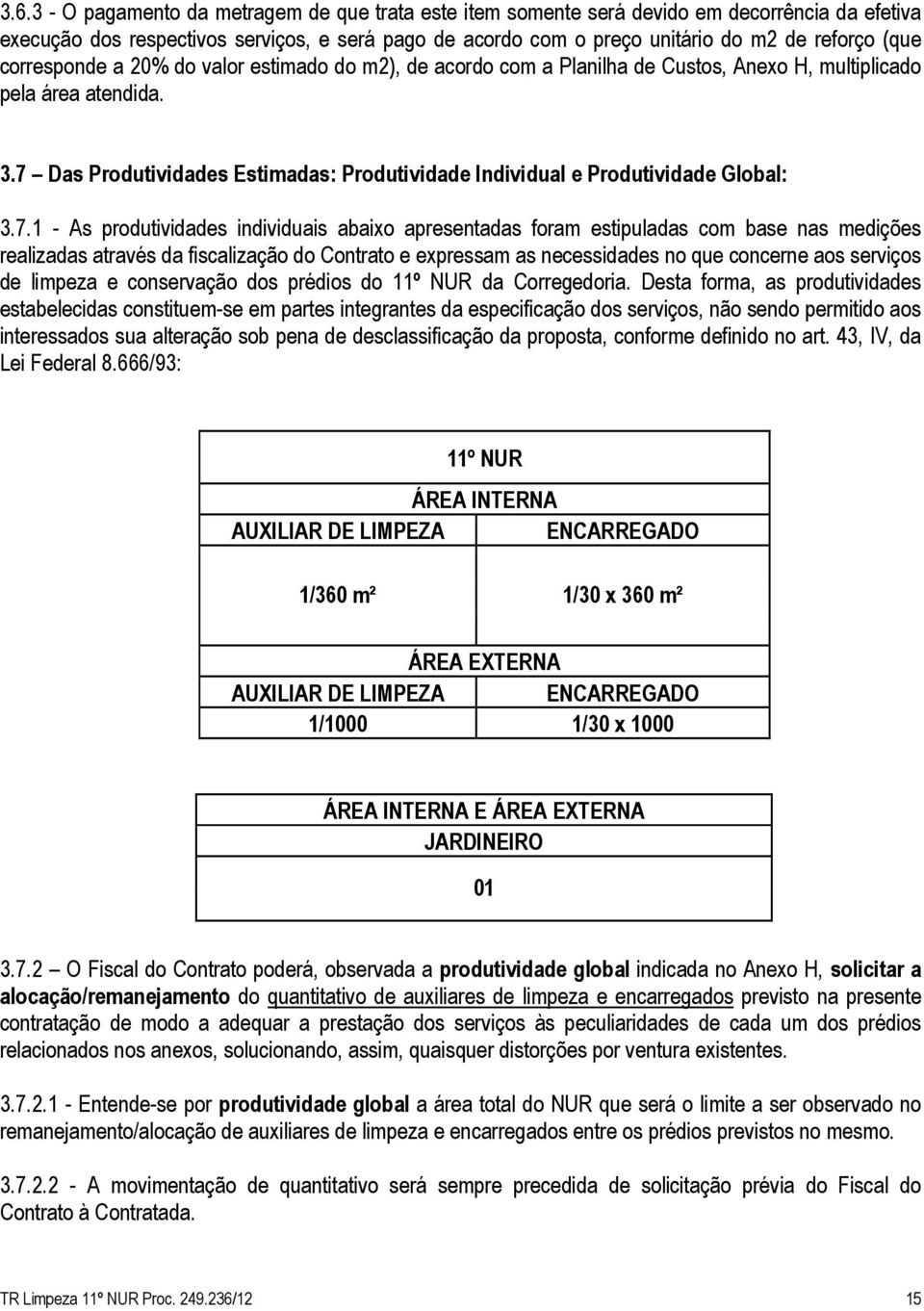 7 Das Produtividades Estimadas: Produtividade Individual e Produtividade Global: 3.7.1 - As produtividades individuais abaixo apresentadas foram estipuladas com base nas medições realizadas através