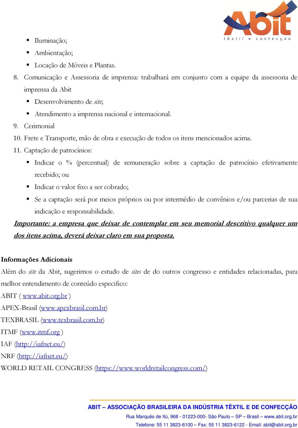 Frete e Transporte, mão de obra e execução de todos os itens mencionados acima. 11.