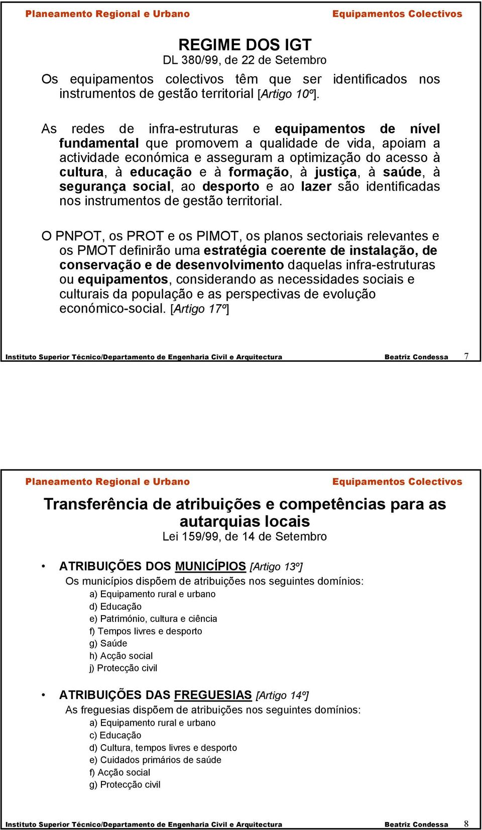 formação, à justiça, à saúde, à segurança social, ao desporto e ao lazer são identificadas nos instrumentos de gestão territorial.