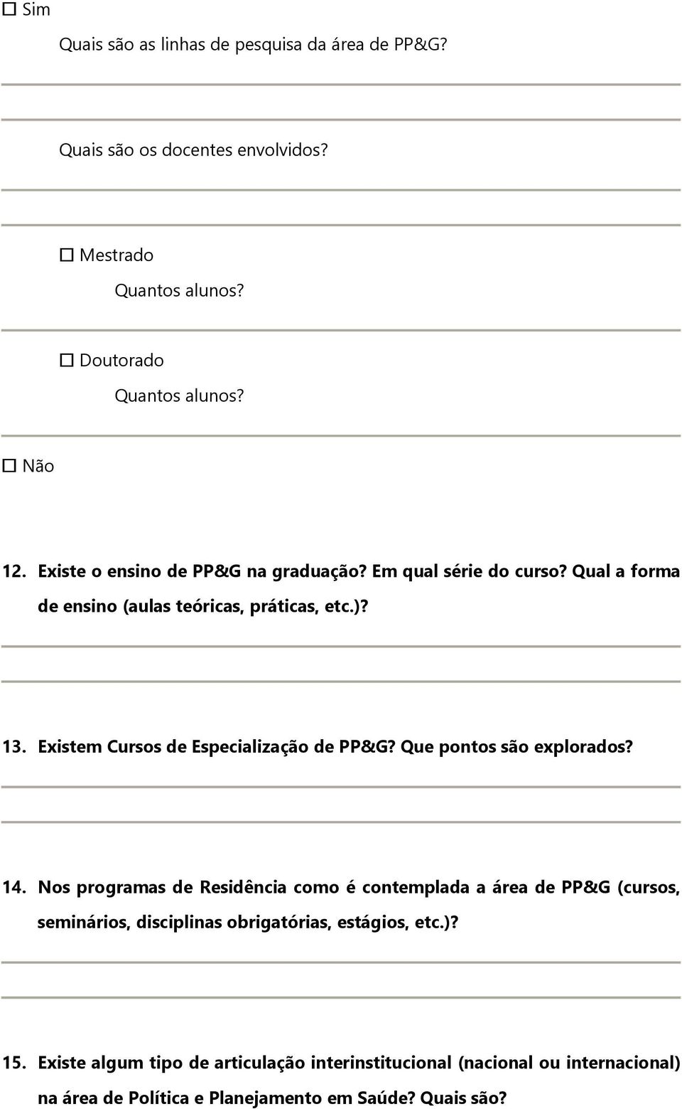 Existem Cursos de Especialização de PP&G? Que pontos são explorados? 14.