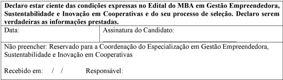 Declaro serem verdadeiras as informações prestadas.