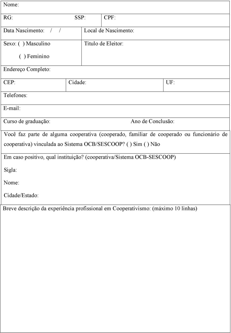 cooperado ou funcionário de cooperativa) vinculada ao Sistema OCB/SESCOOP? ( ) Sim ( ) Não Em caso positivo, qual instituição?