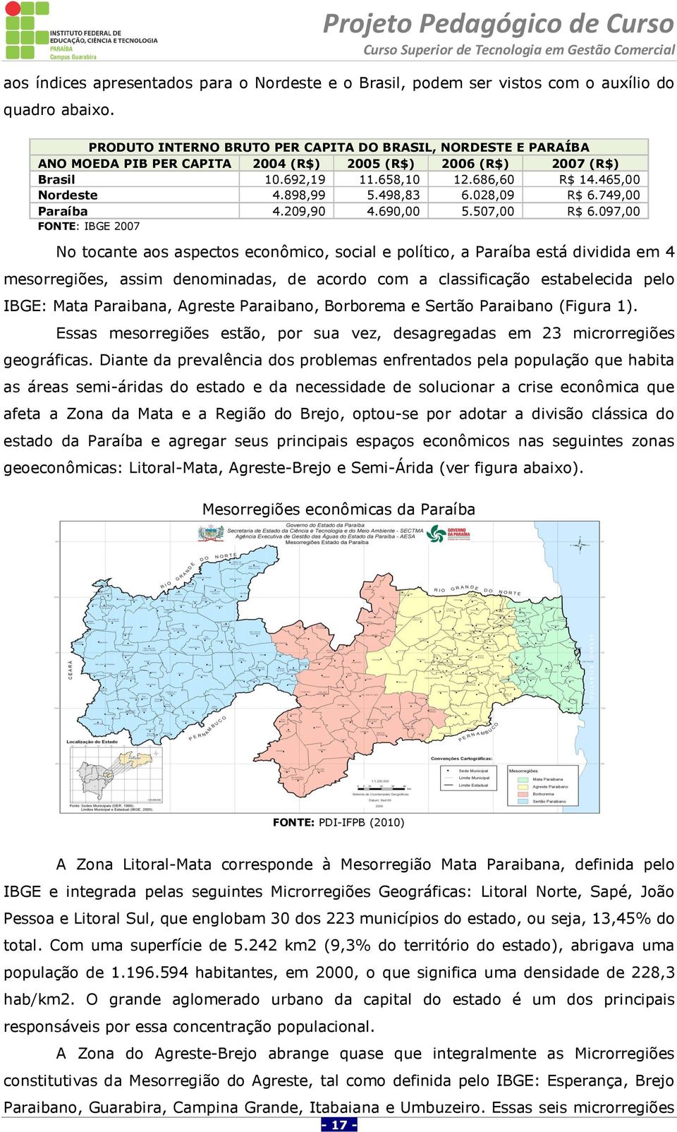 498,83 6.028,09 R$ 6.749,00 Paraíba 4.209,90 4.690,00 5.507,00 R$ 6.