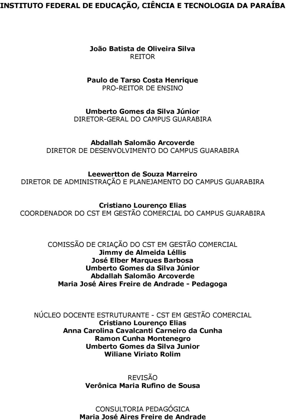 Elias COORDENADOR DO CST EM GESTÃO COMERCIAL DO CAMPUS GUARABIRA COMISSÃO DE CRIAÇÃO DO CST EM GESTÃO COMERCIAL Jimmy de Almeida Léllis José Elber Marques Barbosa Umberto Gomes da Silva Júnior