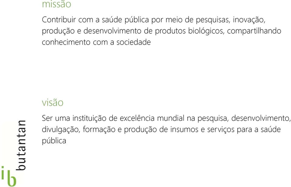 sociedade visão Ser uma instituição de excelência mundial na pesquisa,