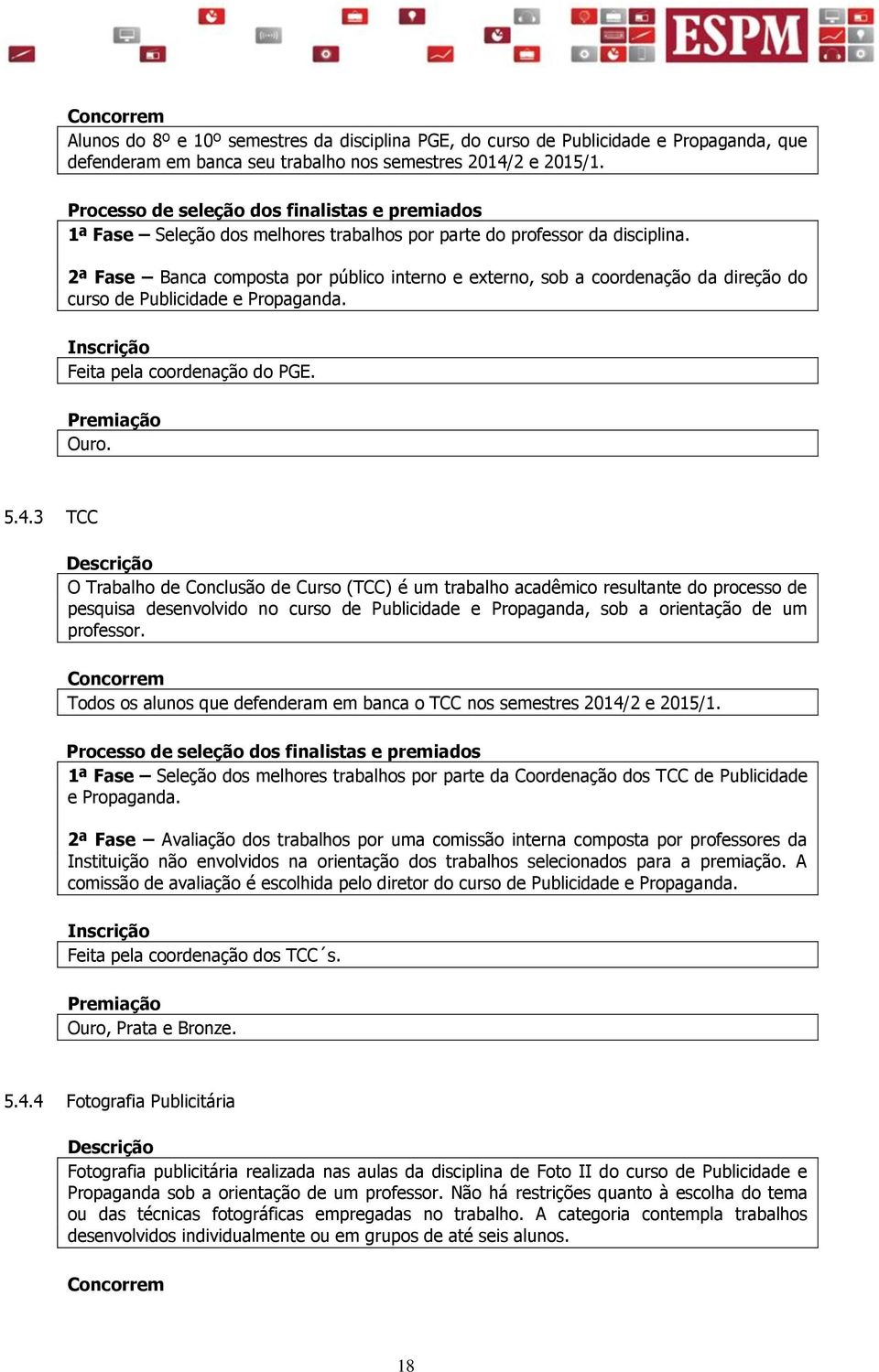 Feita pela coordenação do PGE. 5.4.