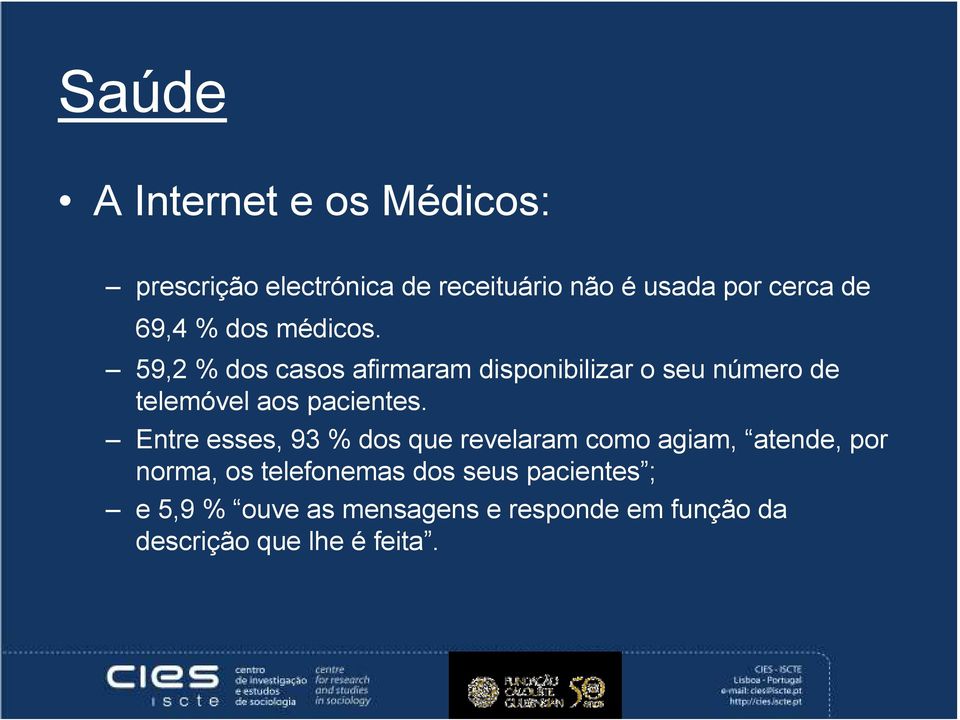 59,2 % dos casos afirmaram disponibilizar o seu número de telemóvel aos pacientes.