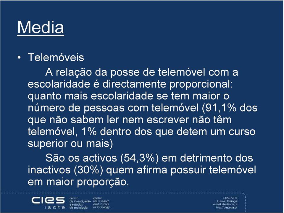 ler nem escrever não têm telemóvel, 1% dentro dos que detem um curso superior ou mais) São os