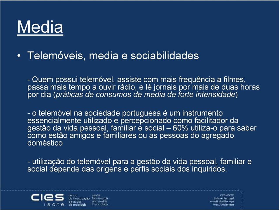 utilizado e percepcionado como facilitador da gestão da vida pessoal, familiar e social 60% utiliza-o para saber como estão amigos e familiares ou as