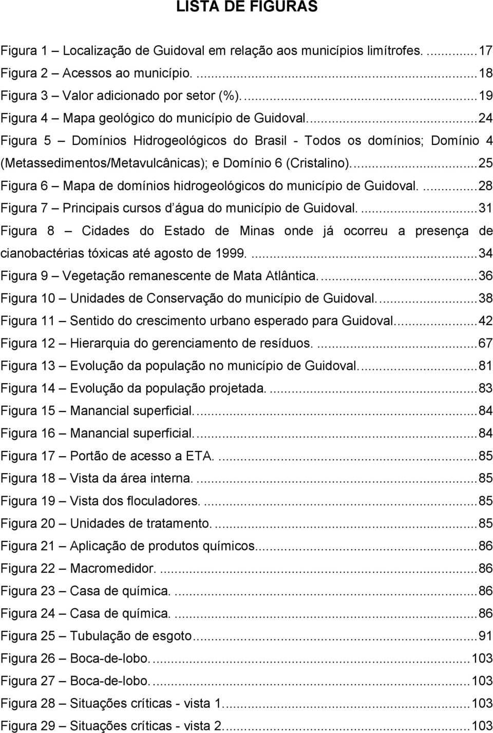 .. 25 Figura 6 Mapa de domínios hidrogeológicos do município de Guidoval.... 28 Figura 7 Principais cursos d água do município de Guidoval.