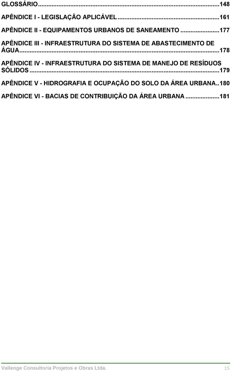 .. 178 APÊNDICE IV - INFRAESTRUTURA DO SISTEMA DE MANEJO DE RESÍDUOS SÓLIDOS.