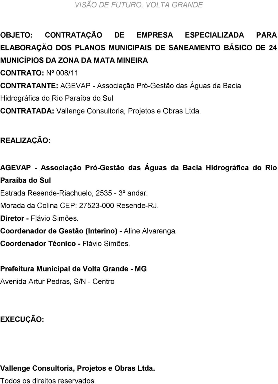Associação Pró-Gestão das Águas da Bacia Hidrográfica do Rio Paraíba do Sul CONTRATADA: Vallenge Consultoria, Projetos e Obras Ltda.
