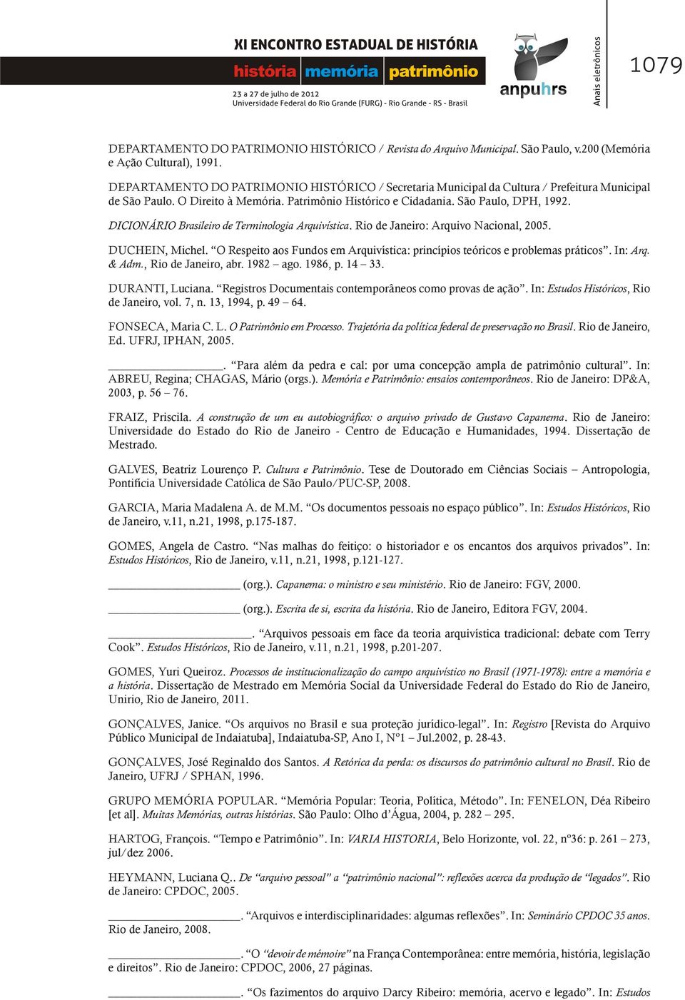 DICIONÁRIO Brasileiro de Terminologia Arquivística. Rio de Janeiro: Arquivo Nacional, 2005. DUCHEIN, Michel. O Respeito aos Fundos em Arquivística: princípios teóricos e problemas práticos. In: Arq.