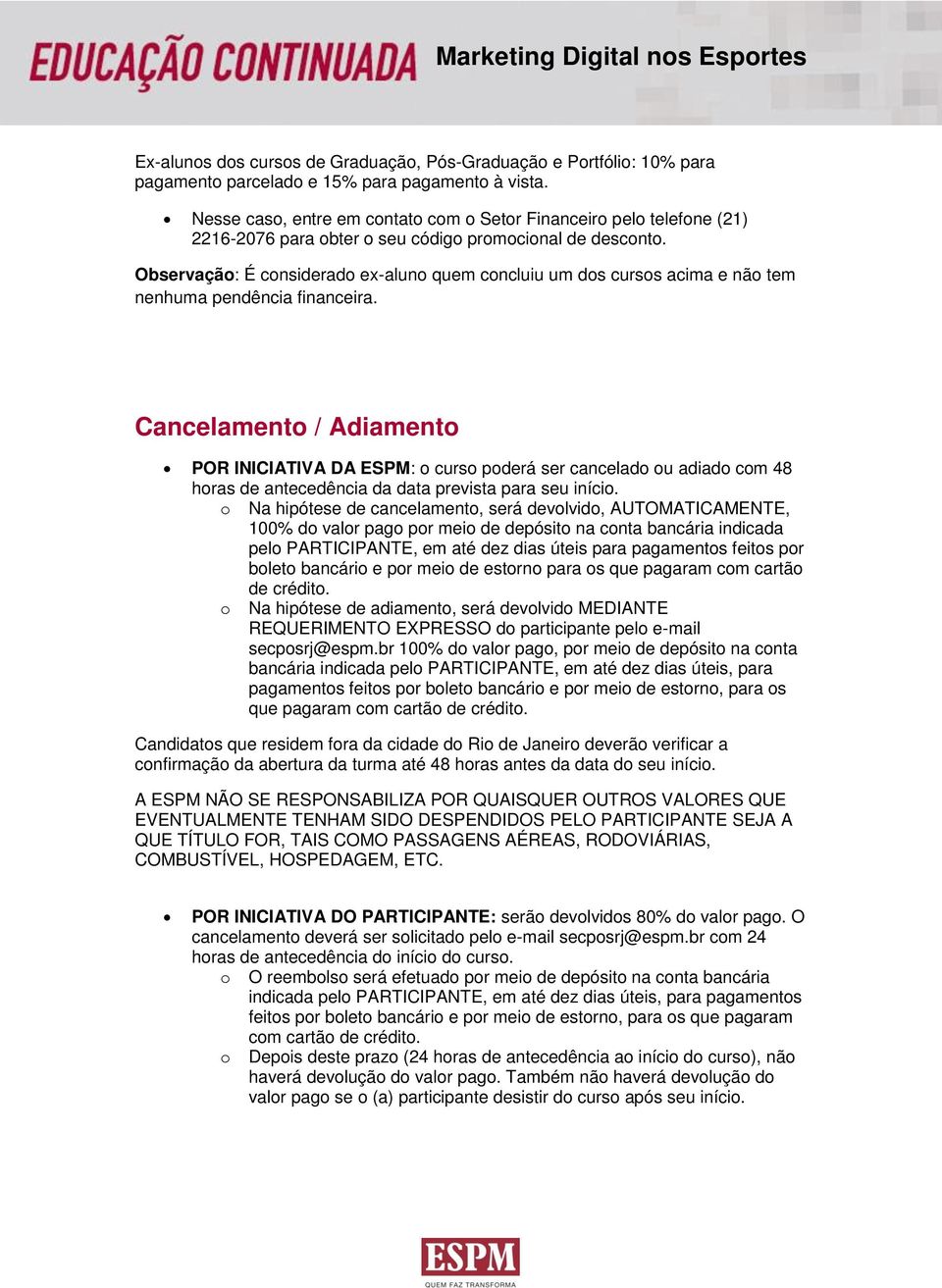 Observação: É considerado ex-aluno quem concluiu um dos cursos acima e não tem nenhuma pendência financeira.