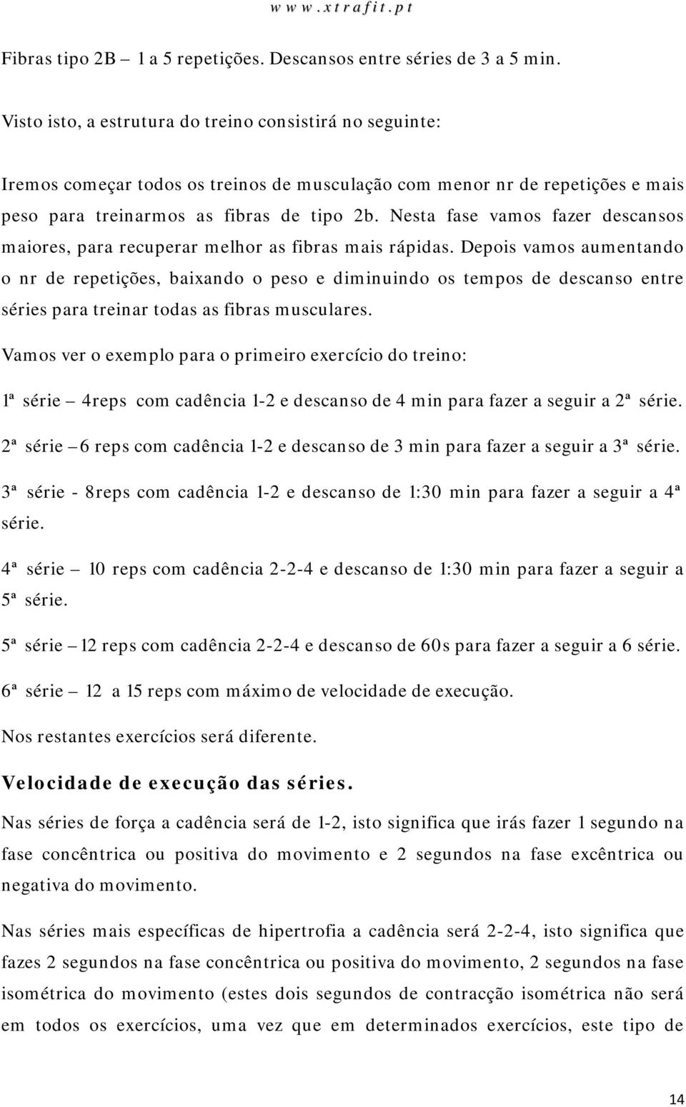 Nesta fase vamos fazer descansos maiores, para recuperar melhor as fibras mais rápidas.