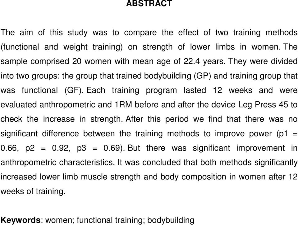 Each training program lasted 12 weeks and were evaluated anthropometric and 1RM before and after the device Leg Press 45 to check the increase in strength.