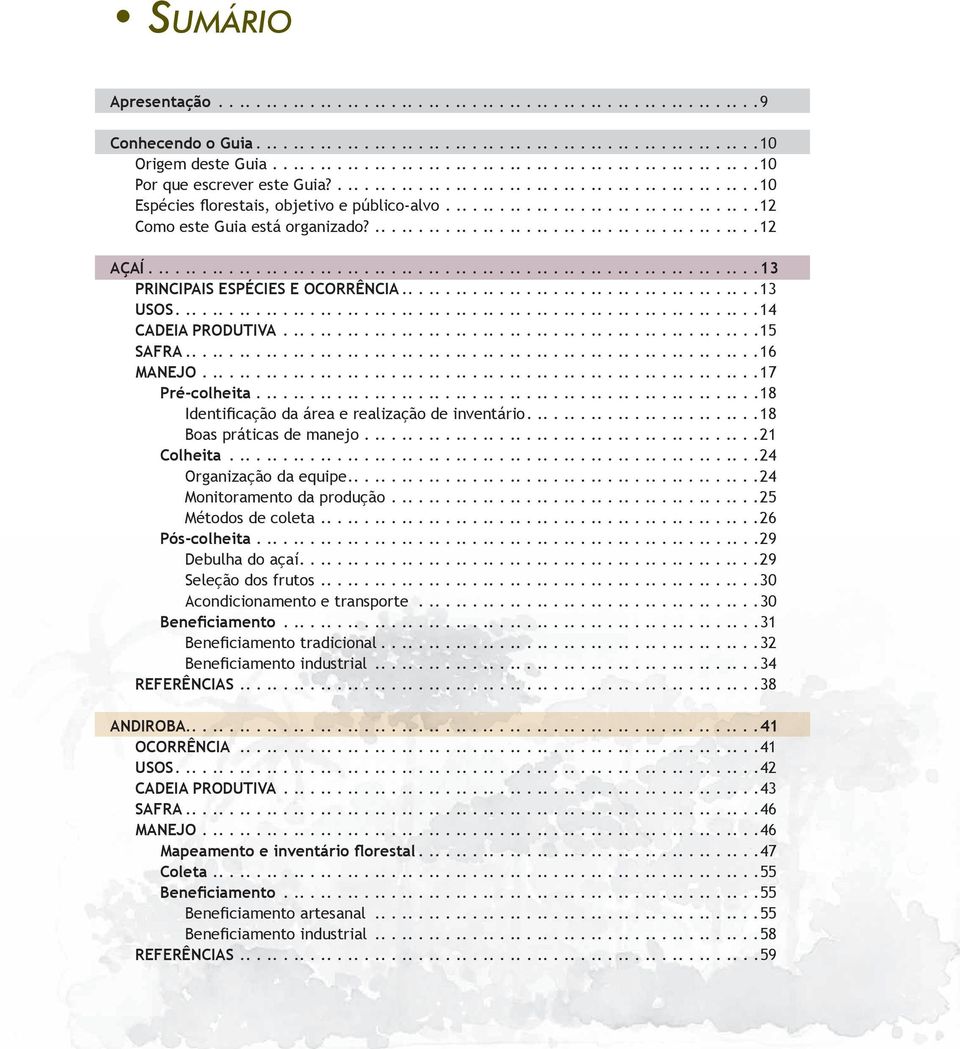 ..................................12 Como este Guia está organizado?...........................................12 AÇAÍ....................................................................13 PRINCIPAIS ESPÉCIES E OCORRÊNCIA.