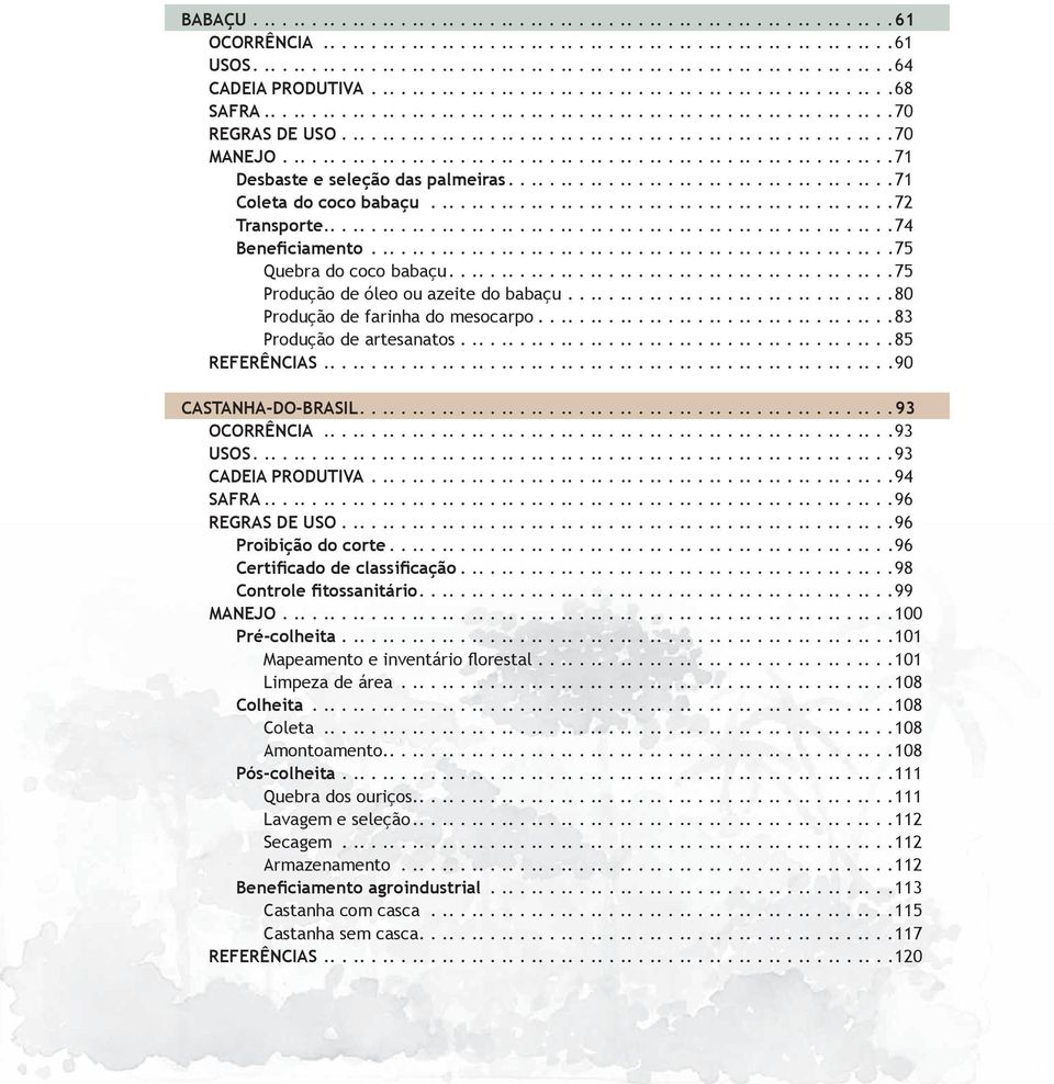 .............................................................71 Desbaste e seleção das palmeiras.......................................71 Coleta do coco babaçu...............................................72 Transporte.