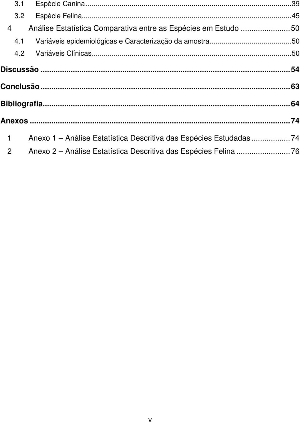 1 Variáveis epidemiológicas e Caracterização da amostra... 50 4.2 Variáveis Clínicas... 50 Discussão.