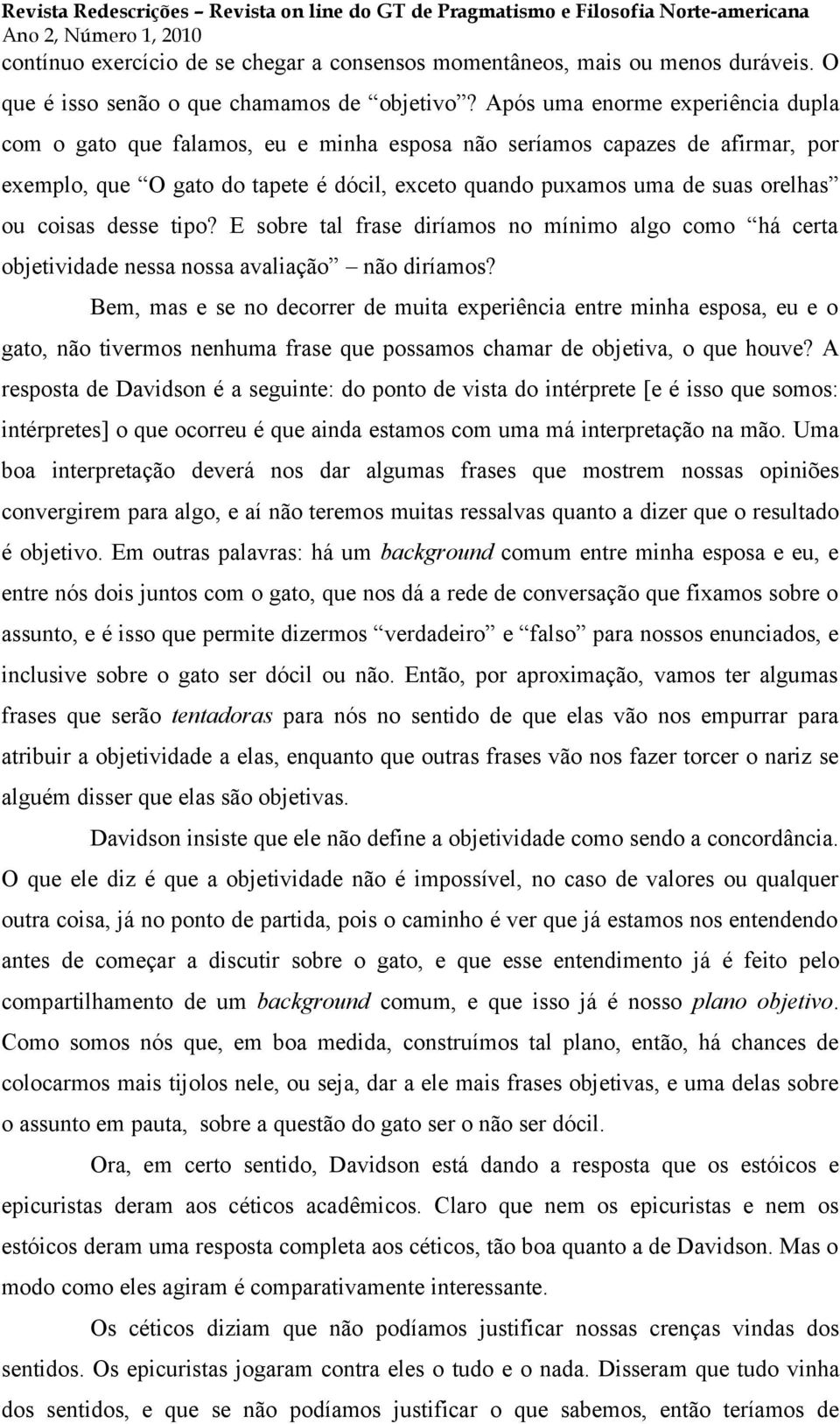 coisas desse tipo? E sobre tal frase diríamos no mínimo algo como há certa objetividade nessa nossa avaliação não diríamos?