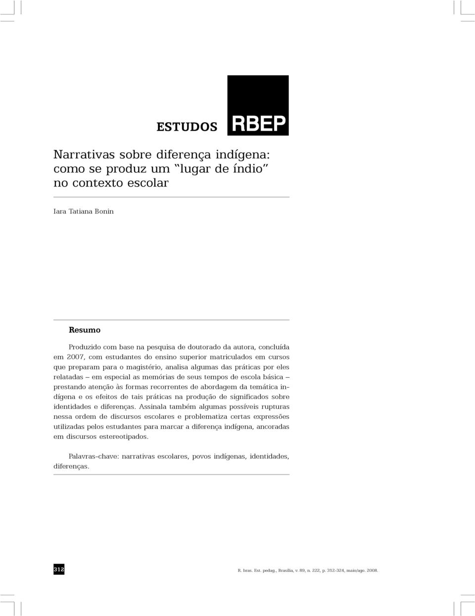 prestando atenção às formas recorrentes de abordagem da temática indígena e os efeitos de tais práticas na produção de significados sobre identidades e diferenças.