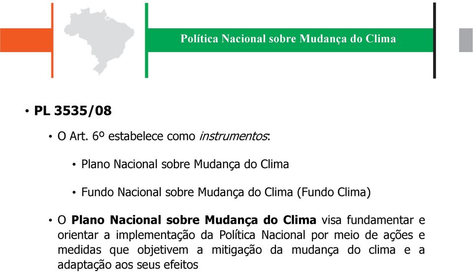 Mudança do Clima (Fundo Clima) O Plano Nacional sobre Mudança do Clima visa fundamentar e