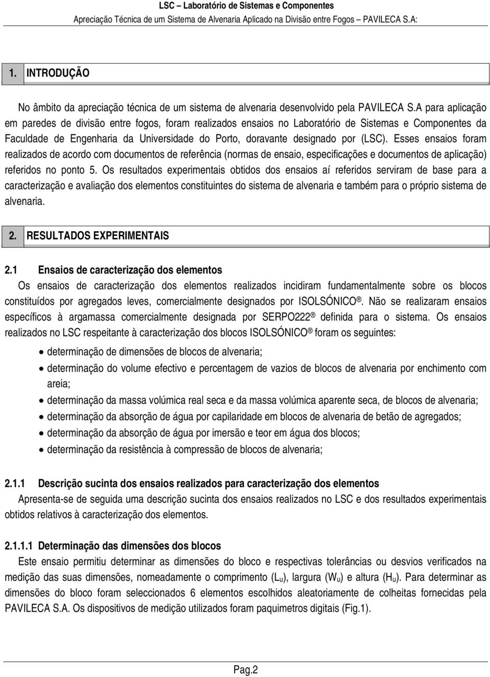 (LSC). Esses ensaios foram realizados de acordo com documentos de referência (normas de ensaio, especificações e documentos de aplicação) referidos no ponto 5.