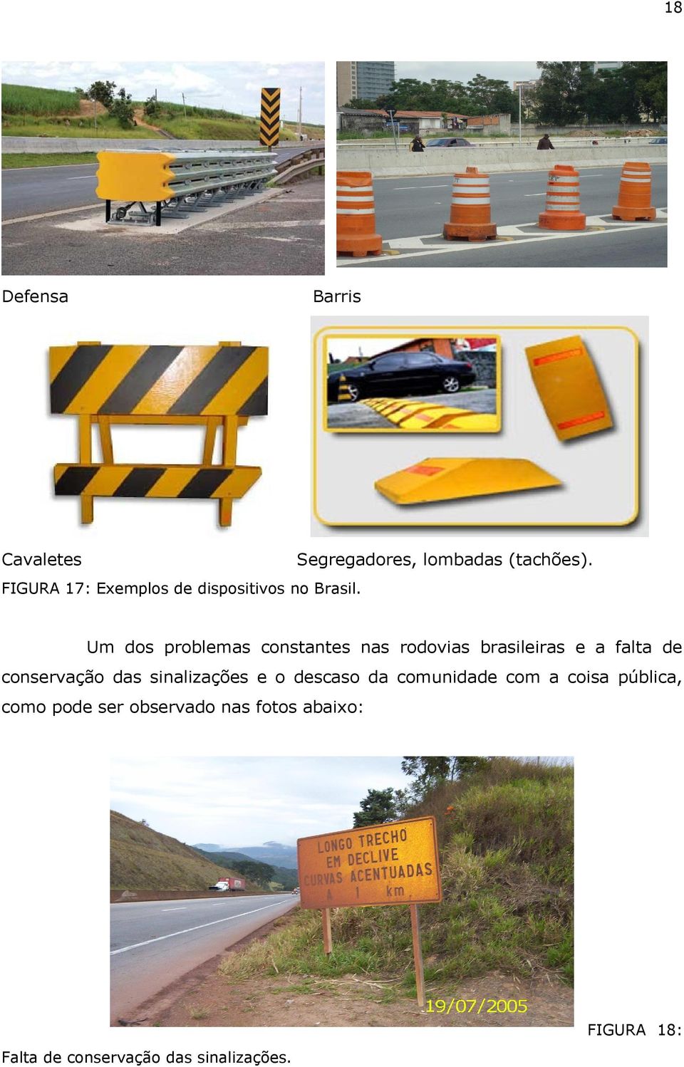 Um dos problemas constantes nas rodovias brasileiras e a falta de conservação das
