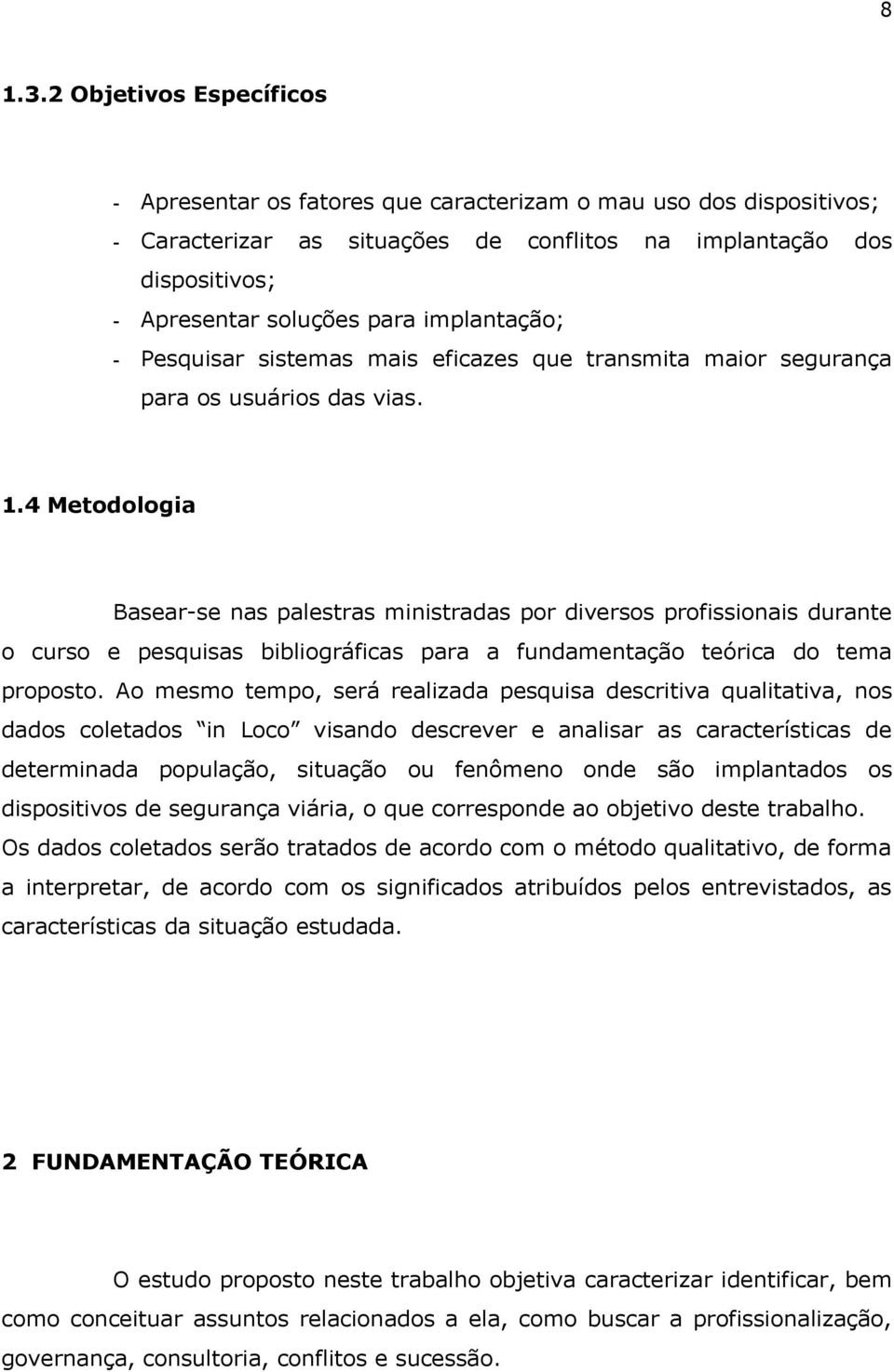 implantação; - Pesquisar sistemas mais eficazes que transmita maior segurança para os usuários das vias. 1.