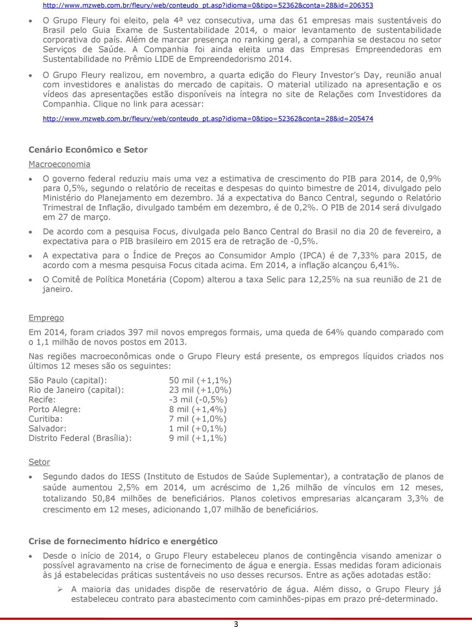 levantamento de sustentabilidade corporativa do país. Além de marcar presença no ranking geral, a companhia se destacou no setor Serviços de Saúde.