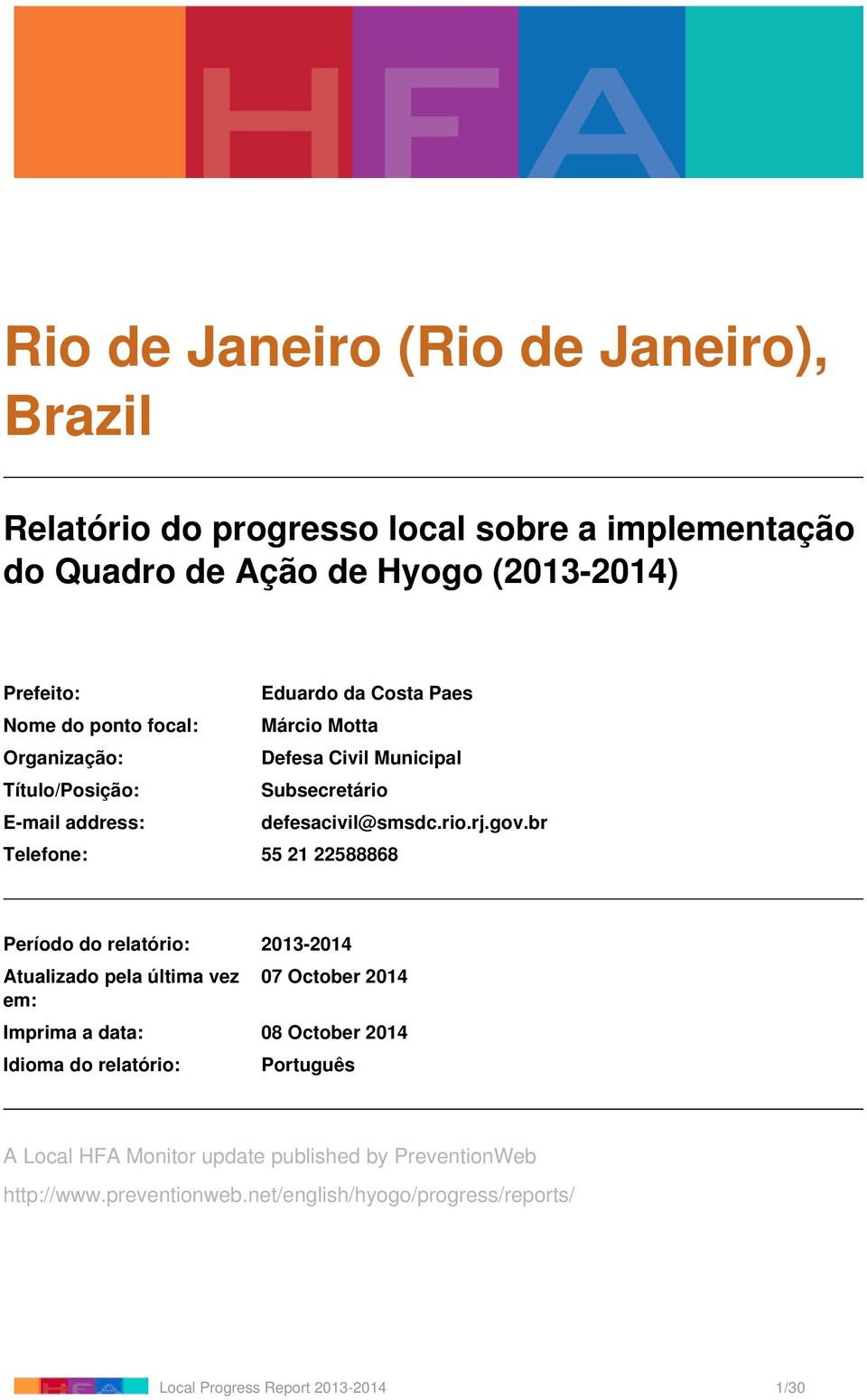 br Telefone: 55 21 22588868 Período do relatório: 2013-2014 Atualizado pela última vez em: 07 October 2014 Imprima a data: 08 October 2014 Idioma do