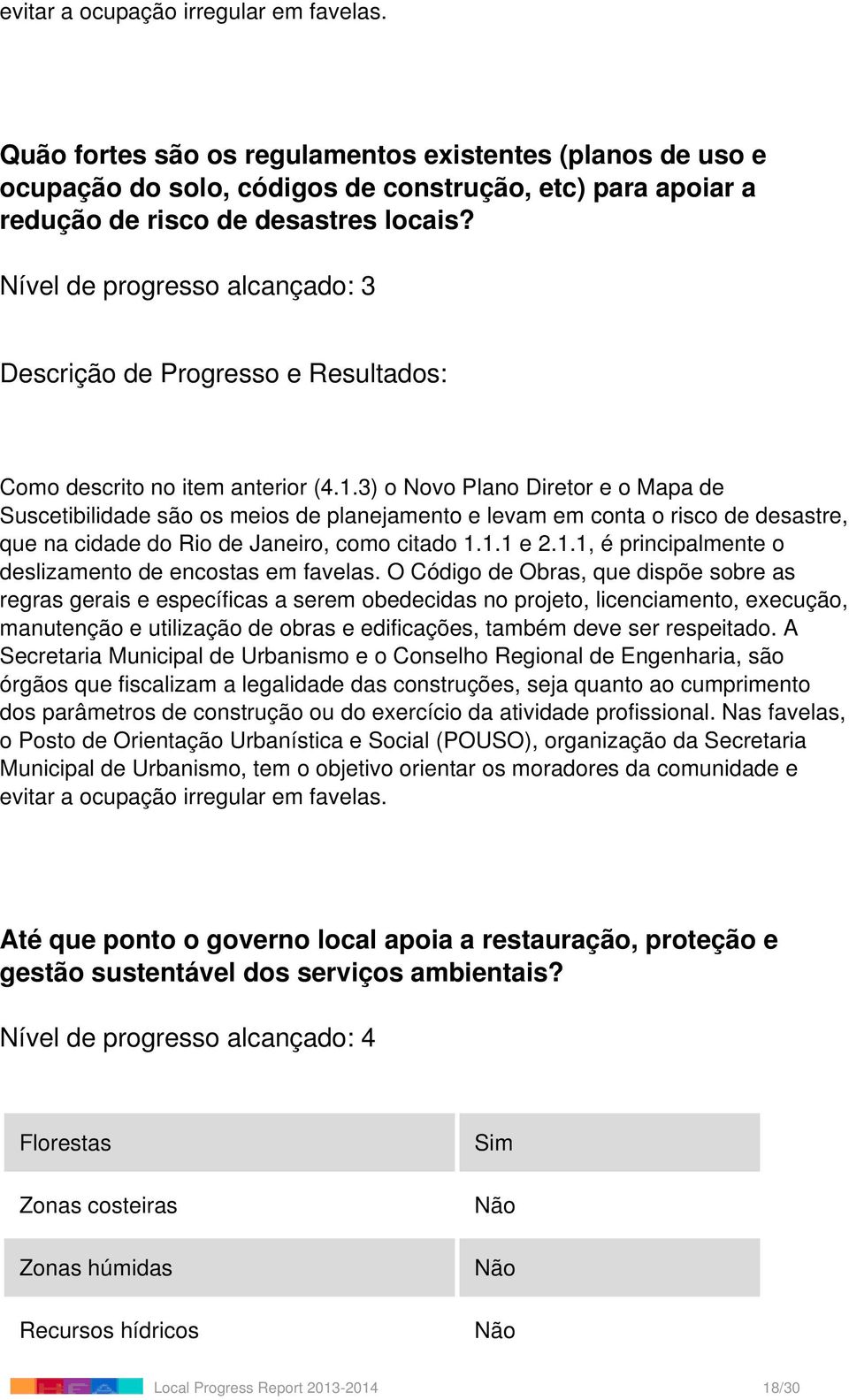 3) o Novo Plano Diretor e o Mapa de Suscetibilidade são os meios de planejamento e levam em conta o risco de desastre, que na cidade do Rio de Janeiro, como citado 1.