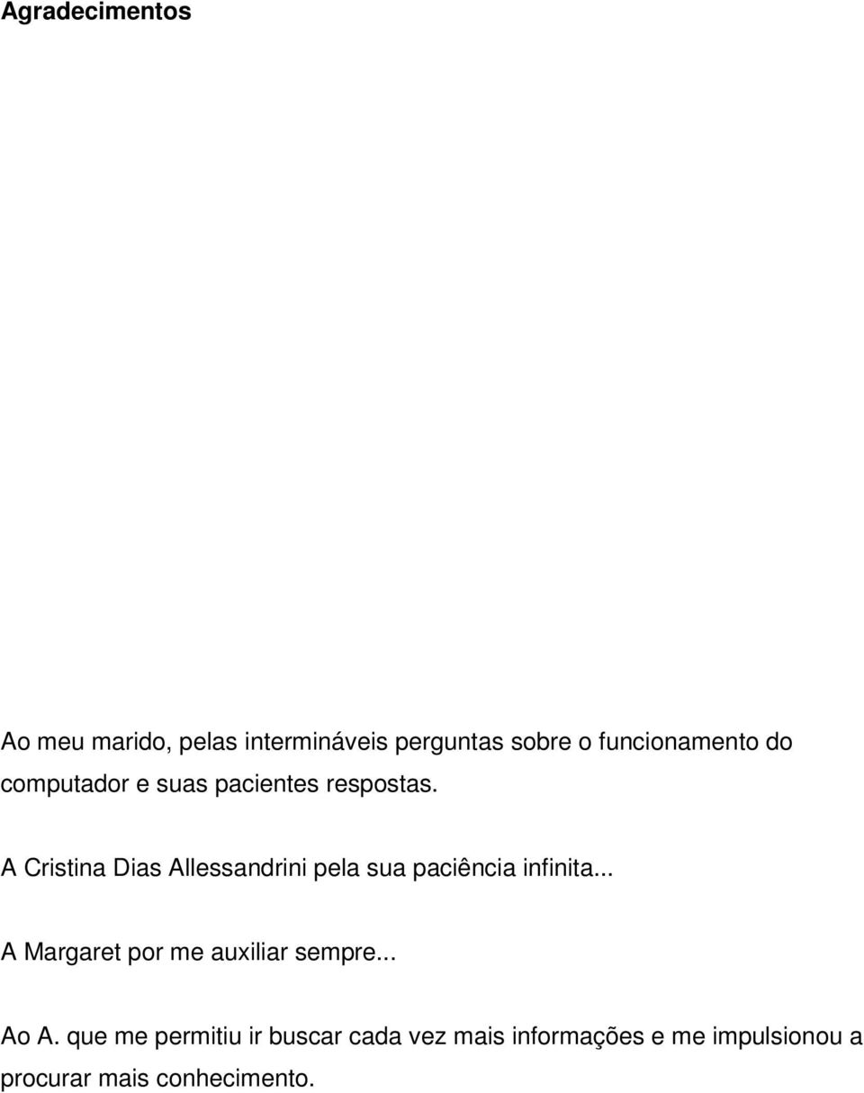 A Cristina Dias Allessandrini pela sua paciência infinita.