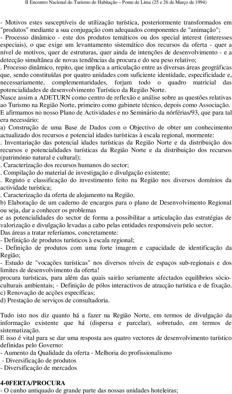 intenções de desenvolvimento - e a detecção simultânea de novas tendências da procura e do seu peso relativo;.