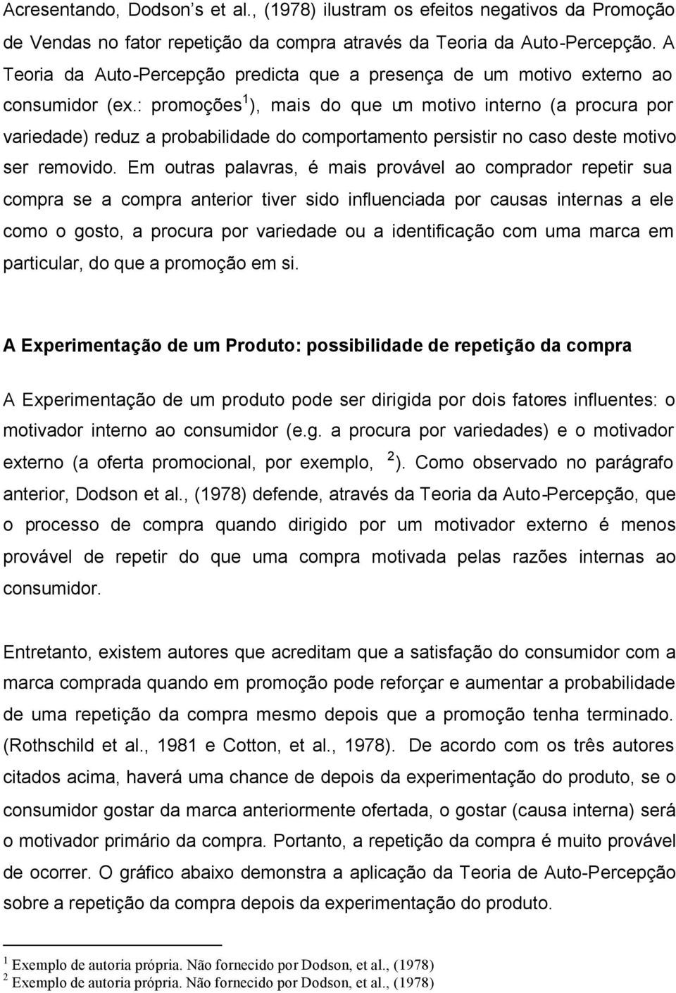 : promoções 1 ), mais do que um motivo interno (a procura por variedade) reduz a probabilidade do comportamento persistir no caso deste motivo ser removido.