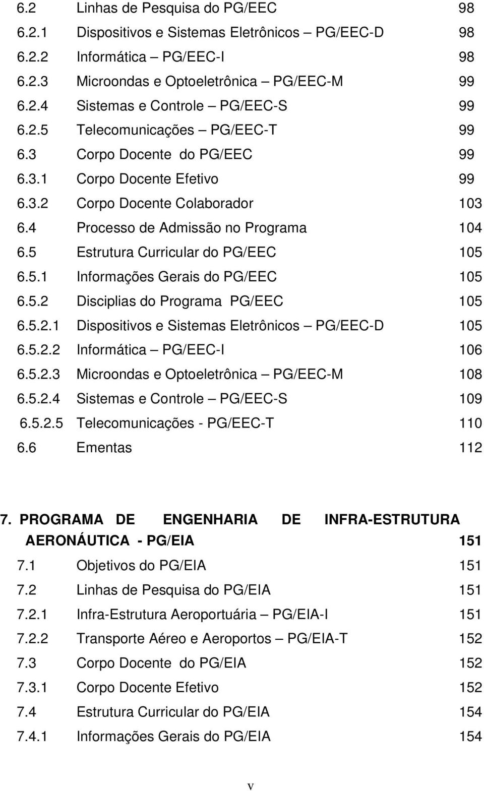 5 Estrutura Curricular do PG/EEC 105 6.5.1 Informações Gerais do PG/EEC 105 6.5.2 Disciplias do Programa PG/EEC 105 6.5.2.1 Dispositivos e Sistemas Eletrônicos PG/EEC-D 105 6.5.2.2 Informática PG/EEC-I 106 6.