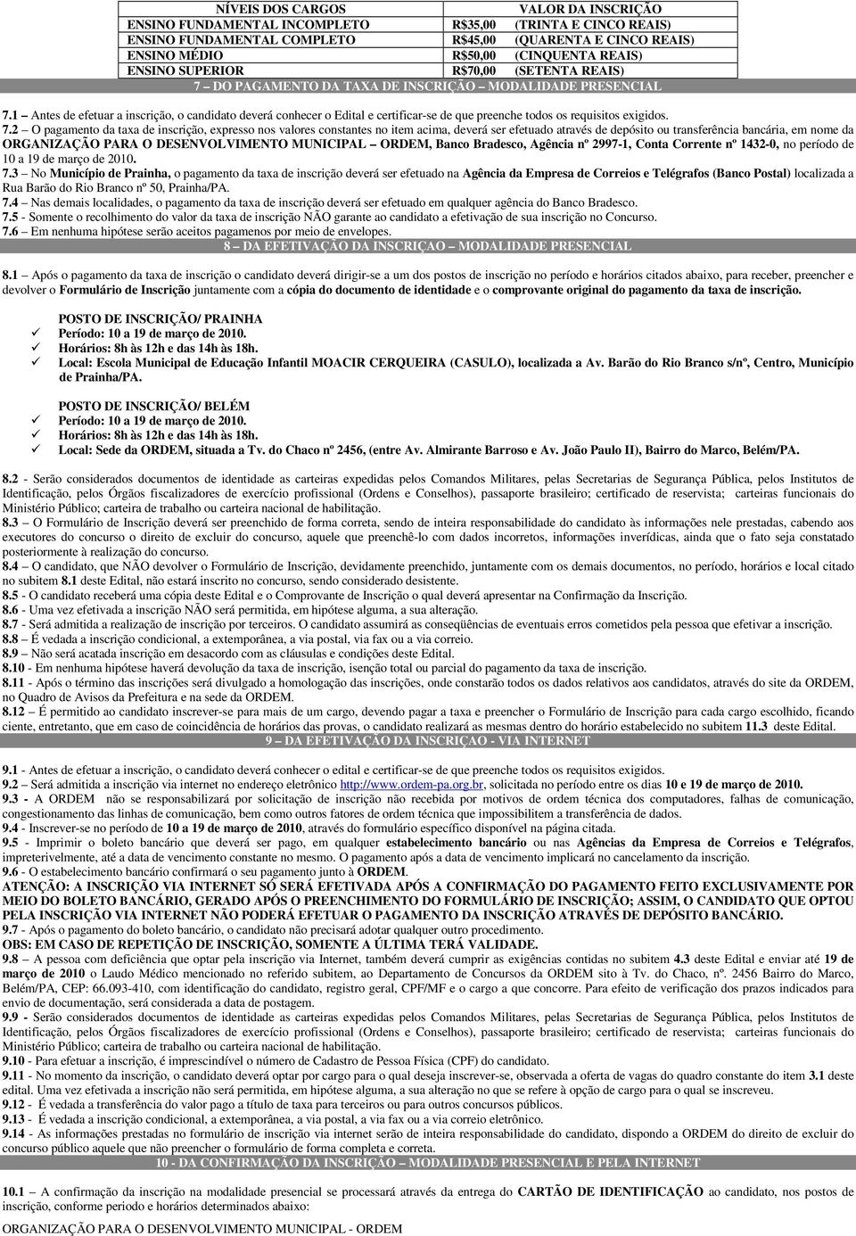 1 Antes de efetuar a inscrição, o candidato deverá conhecer o Edital e certificar-se de que preenche todos os requisitos exigidos. 7.