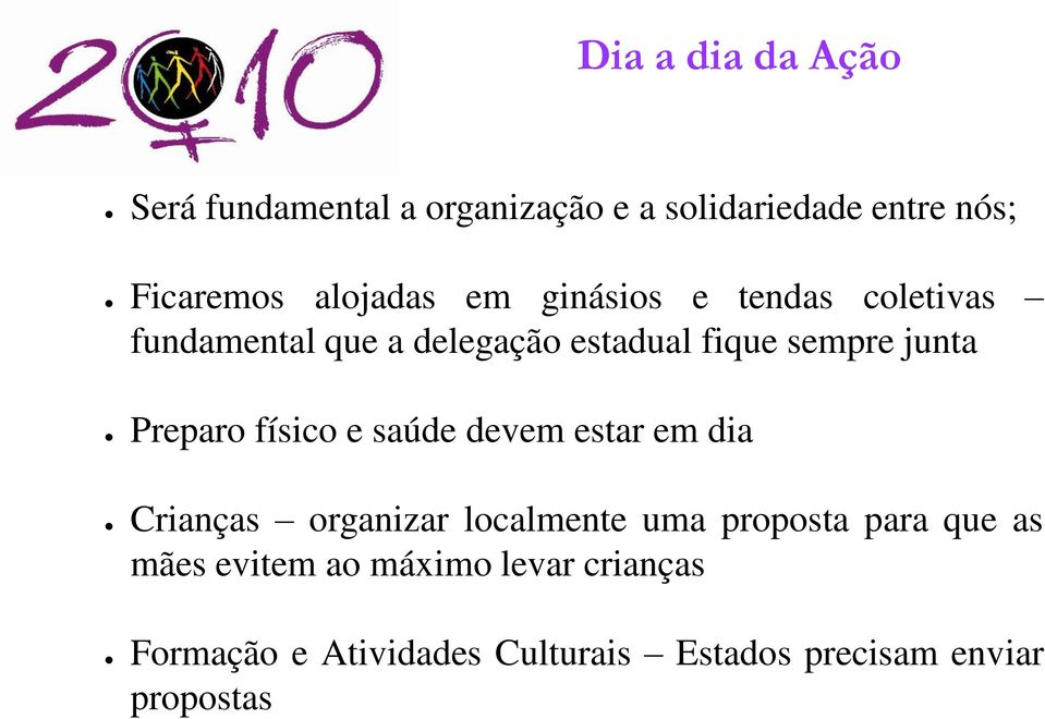 Preparo físico e saúde devem estar em dia Crianças organizar localmente uma proposta para que