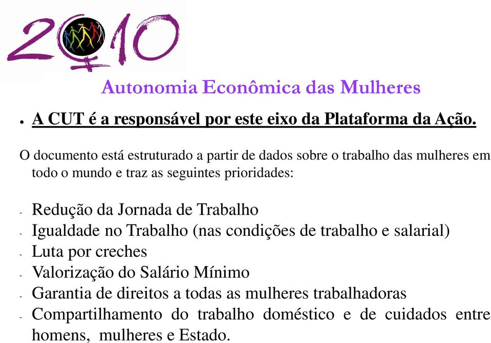 Redução da Jornada de Trabalho - Igualdade no Trabalho (nas condições de trabalho e salarial) - Luta por creches - Valorização