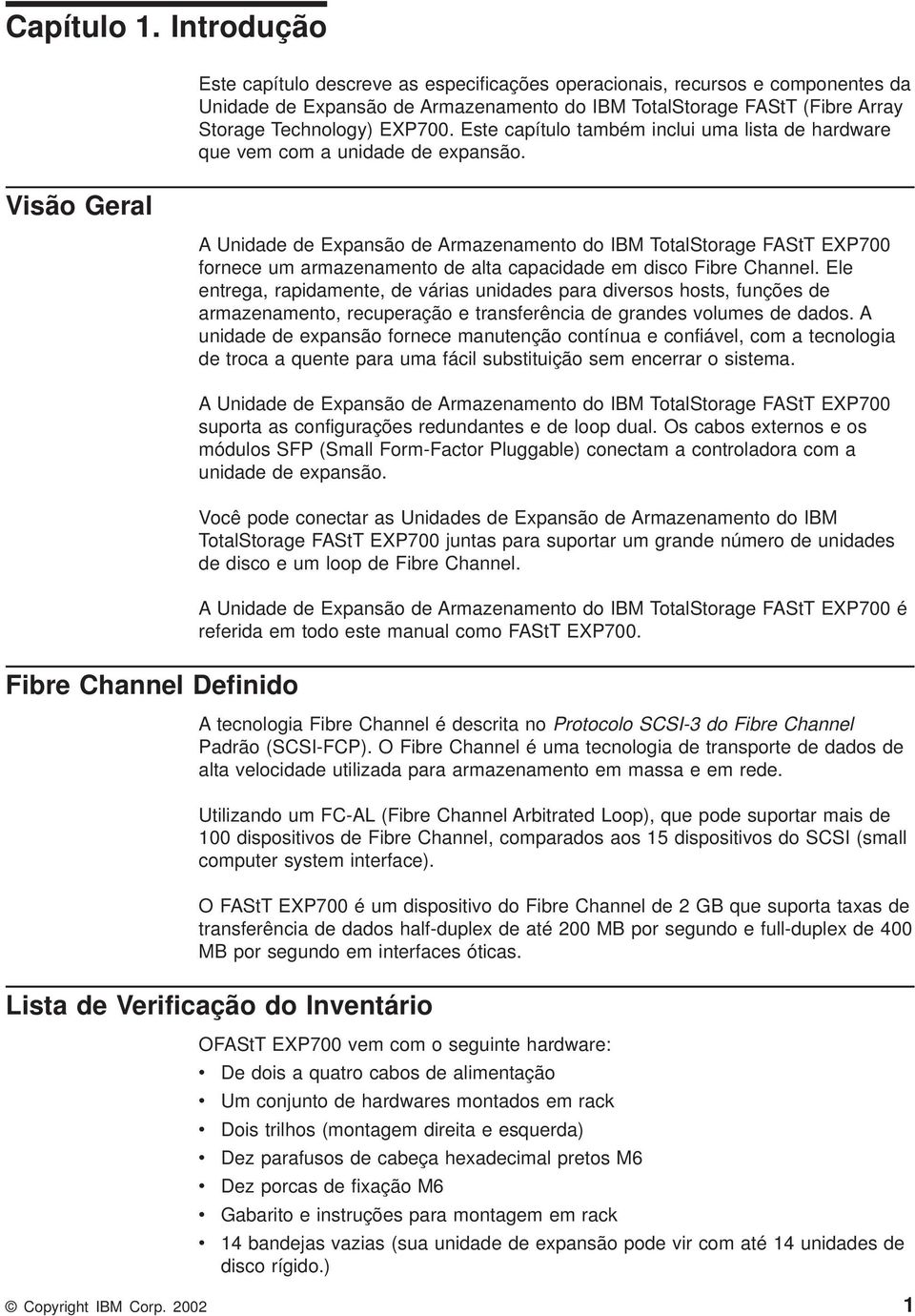 Array Storage Technology) EXP700. Este capítulo também inclui uma lista de hardware que em com a unidade de expansão.