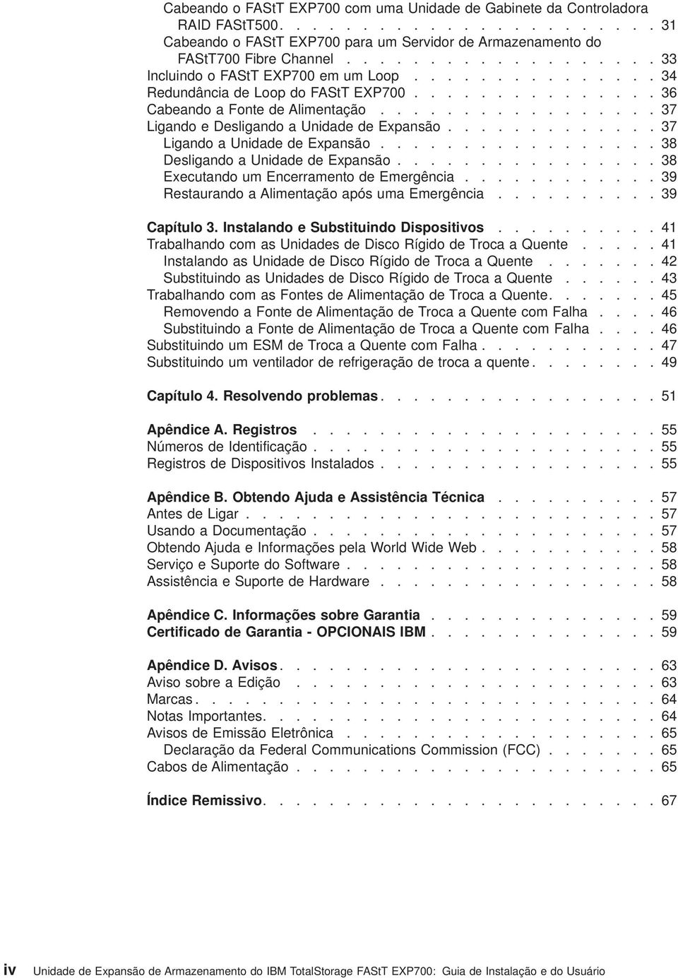 ................ 37 Ligando e Desligando a Unidade de Expansão............. 37 Ligando a Unidade de Expansão................. 38 Desligando a Unidade de Expansão.