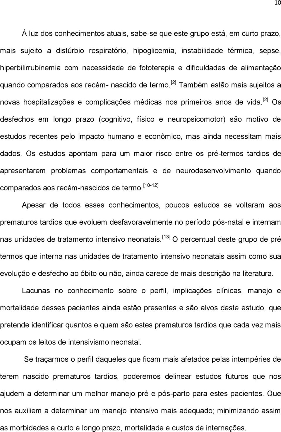 [2] Os desfechos em longo prazo (cognitivo, físico e neuropsicomotor) são motivo de estudos recentes pelo impacto humano e econômico, mas ainda necessitam mais dados.