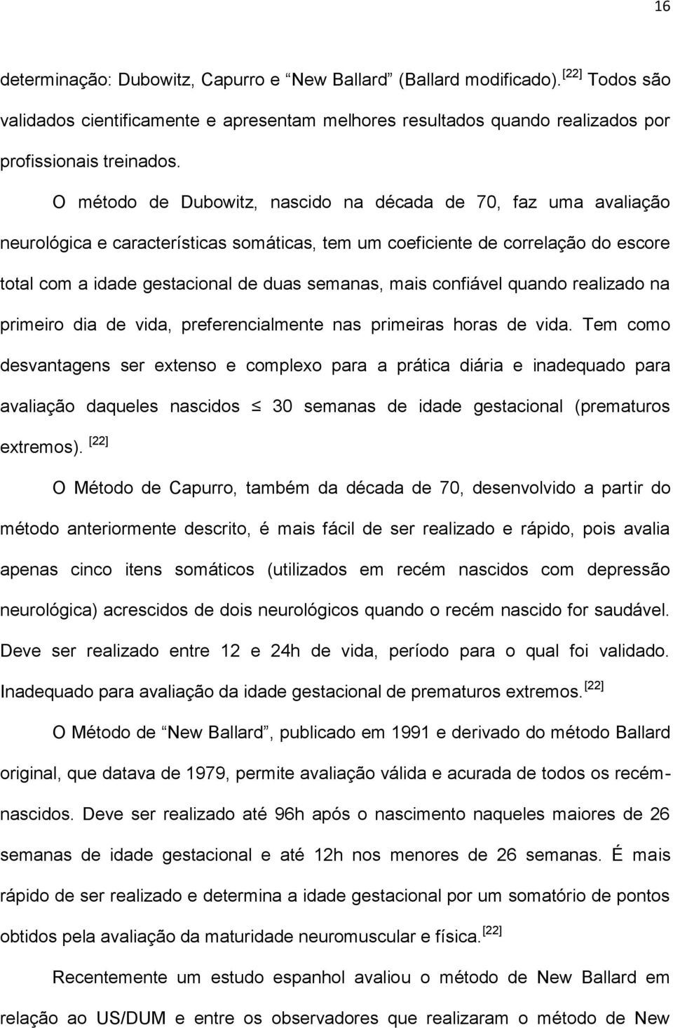 mais confiável quando realizado na primeiro dia de vida, preferencialmente nas primeiras horas de vida.